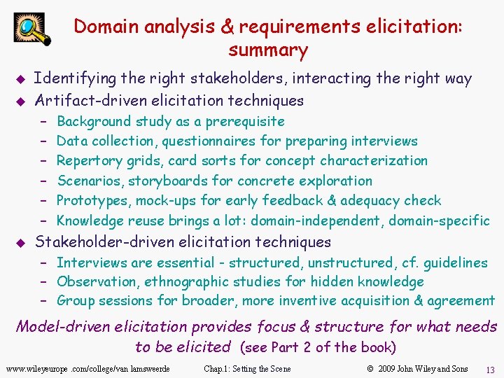 Domain analysis & requirements elicitation: summary u u Identifying the right stakeholders, interacting the