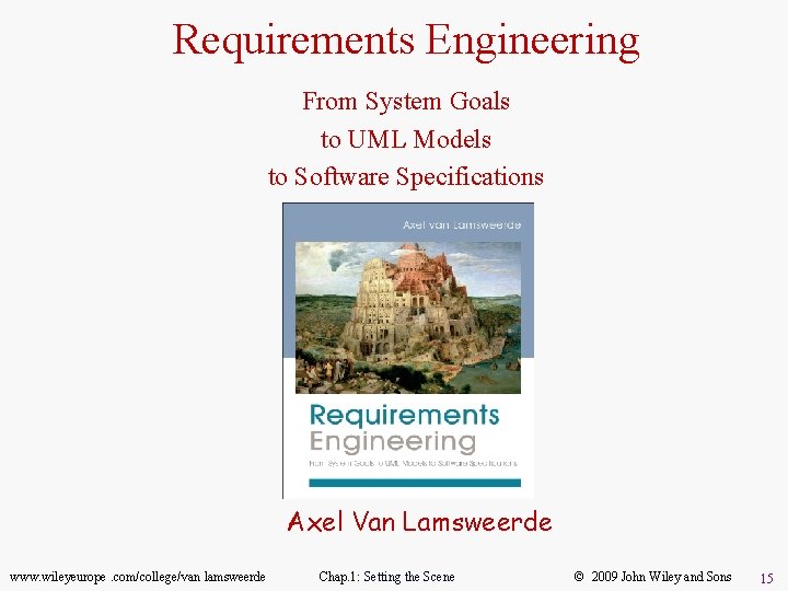 Requirements Engineering From System Goals to UML Models to Software Specifications Axel Van Lamsweerde