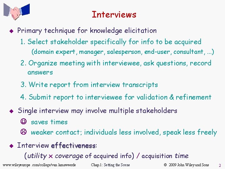 Interviews u Primary technique for knowledge elicitation 1. Select stakeholder specifically for info to