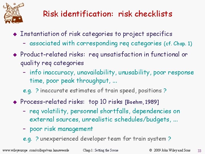 Risk identification: risk checklists u Instantiation of risk categories to project specifics – associated