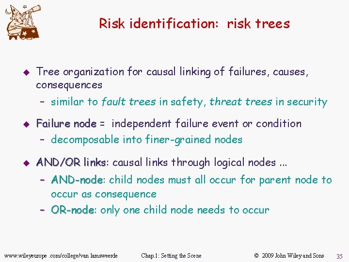 Risk identification: risk trees u Tree organization for causal linking of failures, causes, consequences