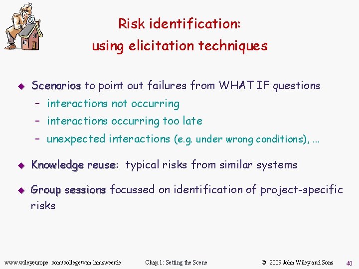 Risk identification: using elicitation techniques u Scenarios to point out failures from WHAT IF