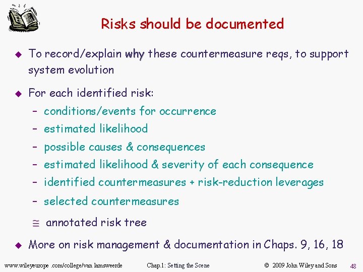 Risks should be documented u u To record/explain why these countermeasure reqs, to support