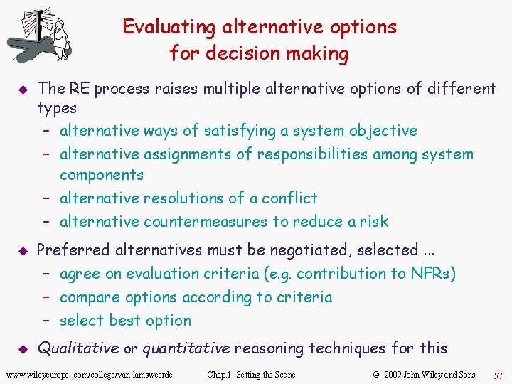 Evaluating alternative options for decision making u u u The RE process raises multiple