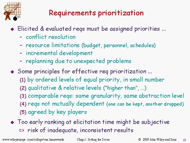 M u u u Requirements prioritization Elicited & evaluated reqs must be assigned priorities.