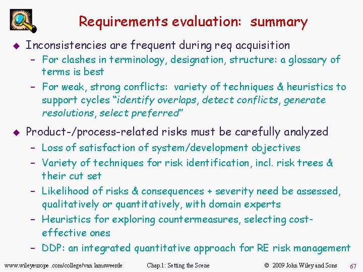 Requirements evaluation: summary u Inconsistencies are frequent during req acquisition – For clashes in