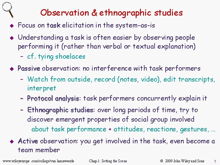 Observation & ethnographic studies u u Focus on task elicitation in the system-as-is Understanding