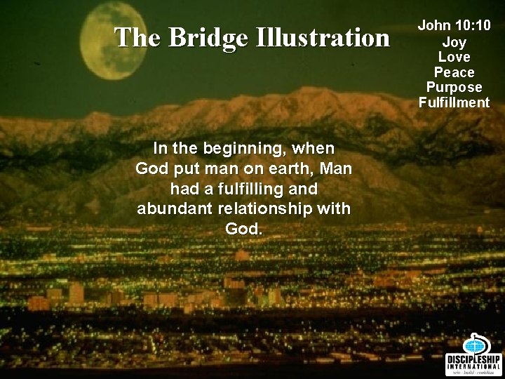 The Bridge Illustration In the beginning, when God put man on earth, Man had