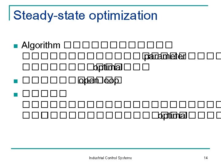 Steady-state optimization n Algorithm ����������������� parameter ������� optimal ������ open loop �������������� optimal Industrial
