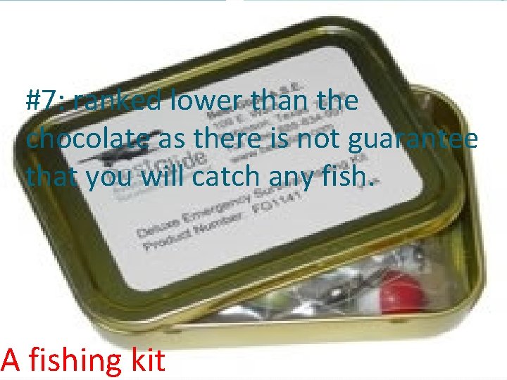 #7: ranked lower than the chocolate as there is not guarantee that you will