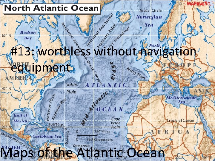 #13: worthless without navigation equipment Maps of the Atlantic Ocean 