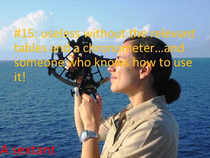 #15: useless without the relevant tables and a chronometer…and someone who knows how to