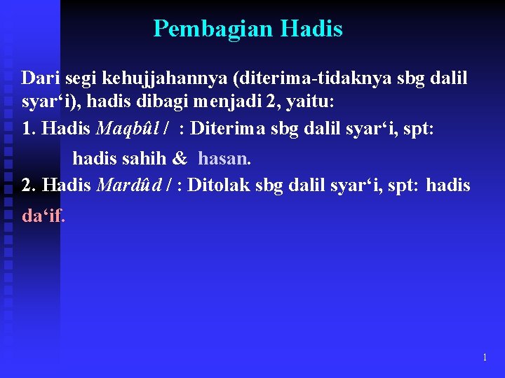 Pembagian Hadis Dari segi kehujjahannya (diterima-tidaknya sbg dalil syar‘i), hadis dibagi menjadi 2, yaitu: