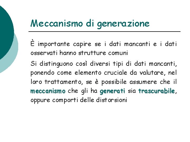 Meccanismo di generazione È importante capire se i dati mancanti e i dati osservati Meccanismo di generazione È importante capire se i dati mancanti e i dati osservati