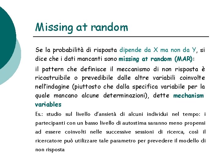 Missing at random Se la probabilità di risposta dipende da X ma non da Missing at random Se la probabilità di risposta dipende da X ma non da