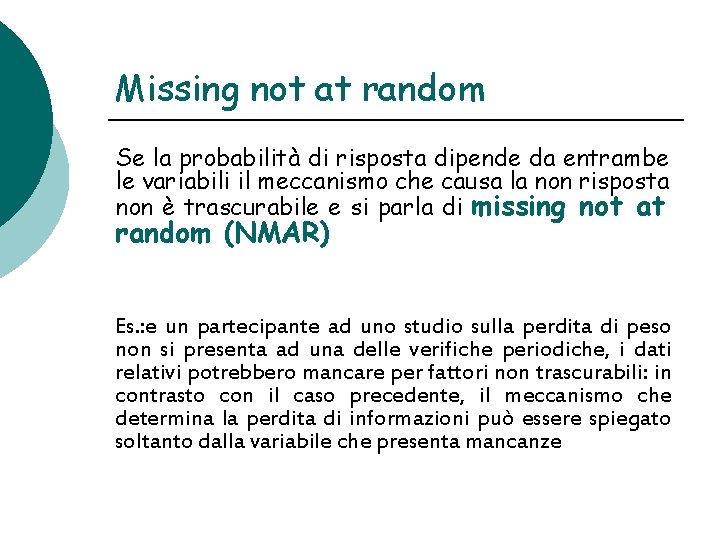 Missing not at random Se la probabilità di risposta dipende da entrambe le variabili Missing not at random Se la probabilità di risposta dipende da entrambe le variabili