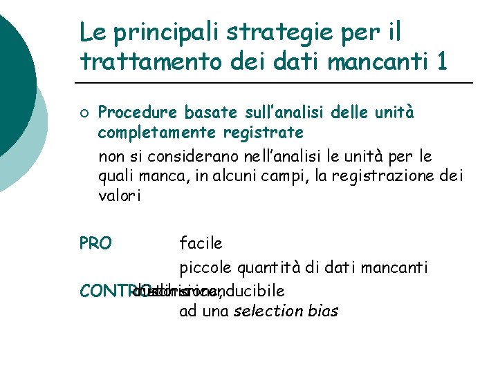 Le principali strategie per il trattamento dei dati mancanti 1 ¡ Procedure basate sull’analisi Le principali strategie per il trattamento dei dati mancanti 1 ¡ Procedure basate sull’analisi