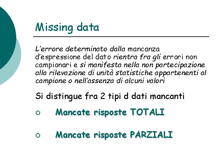 Missing data L’errore determinato dalla mancanza d’espressione del dato rientra fra gli errori non Missing data L’errore determinato dalla mancanza d’espressione del dato rientra fra gli errori non