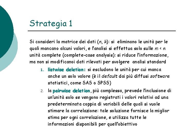 Strategia 1 Si consideri la matrice dei dati (n, k): si eliminano le unità Strategia 1 Si consideri la matrice dei dati (n, k): si eliminano le unità