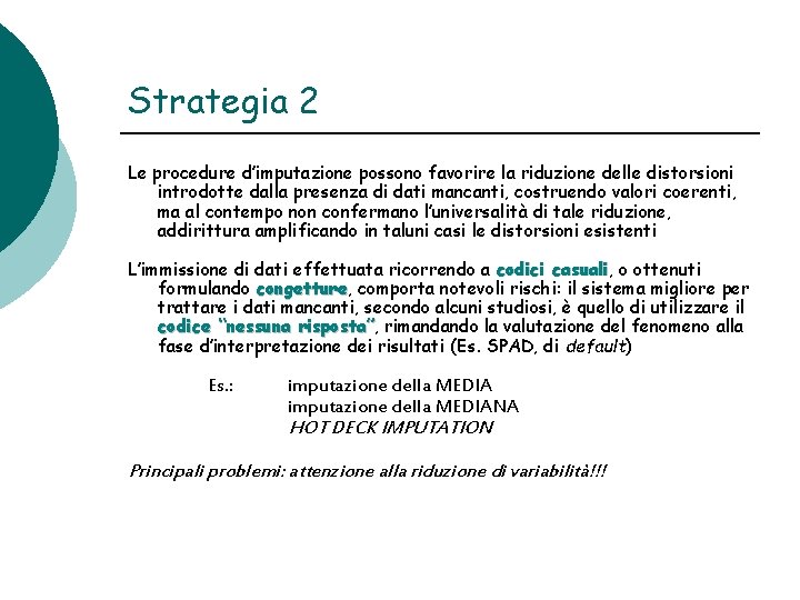 Strategia 2 Le procedure d’imputazione possono favorire la riduzione delle distorsioni introdotte dalla presenza Strategia 2 Le procedure d’imputazione possono favorire la riduzione delle distorsioni introdotte dalla presenza