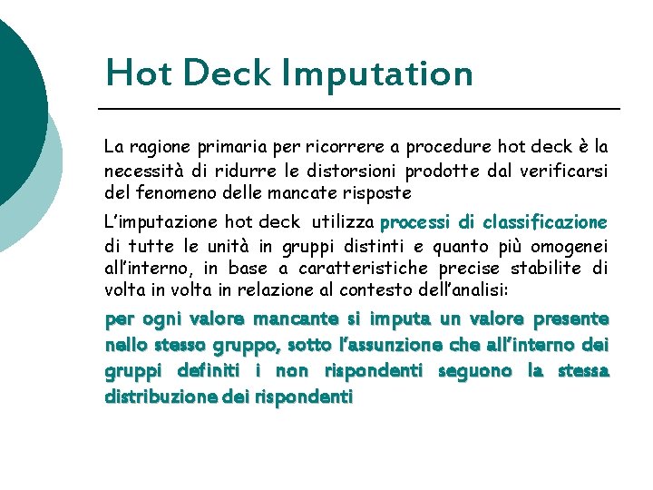 Hot Deck Imputation La ragione primaria per ricorrere a procedure hot deck è la Hot Deck Imputation La ragione primaria per ricorrere a procedure hot deck è la