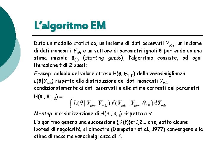 L’algoritmo EM Dato un modello statistico, un insieme di dati osservati Yobs, un insieme L’algoritmo EM Dato un modello statistico, un insieme di dati osservati Yobs, un insieme