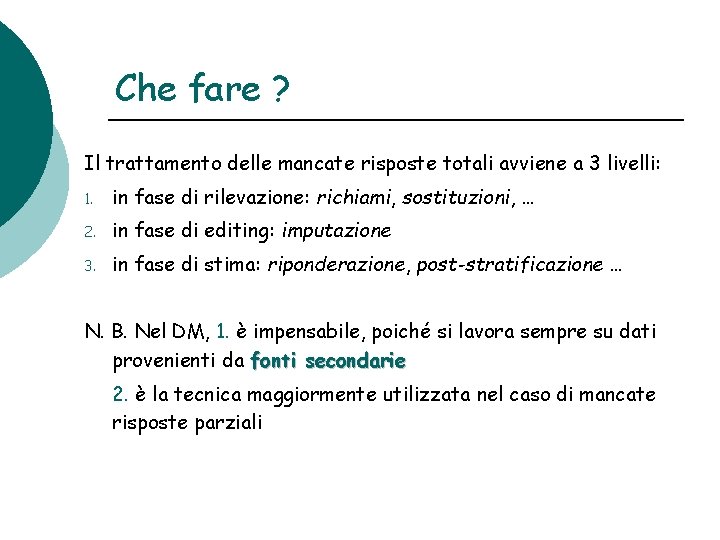 Che fare ? Il trattamento delle mancate risposte totali avviene a 3 livelli: 1. Che fare ? Il trattamento delle mancate risposte totali avviene a 3 livelli: 1.