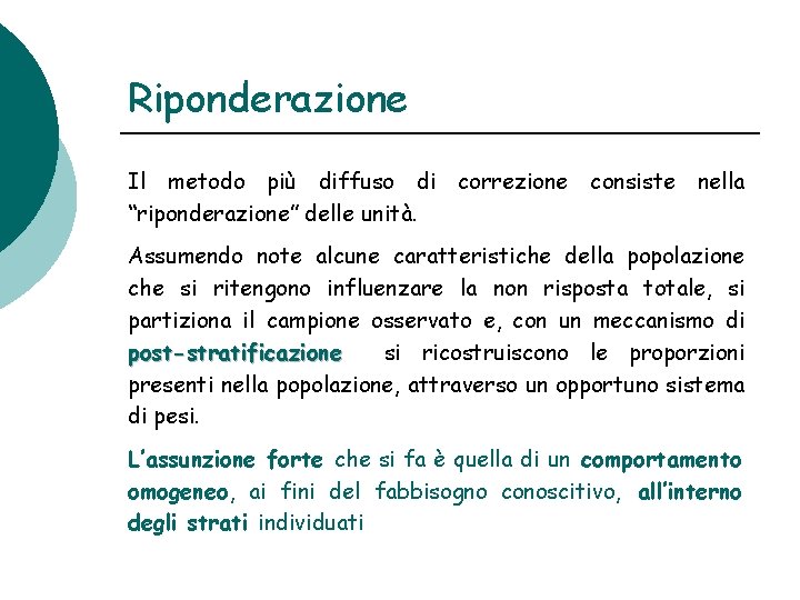 Riponderazione Il metodo più diffuso di correzione “riponderazione” delle unità. consiste nella Assumendo note Riponderazione Il metodo più diffuso di correzione “riponderazione” delle unità. consiste nella Assumendo note