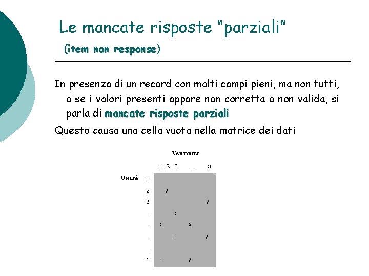 Le mancate risposte “parziali” (item non response) response In presenza di un record con Le mancate risposte “parziali” (item non response) response In presenza di un record con