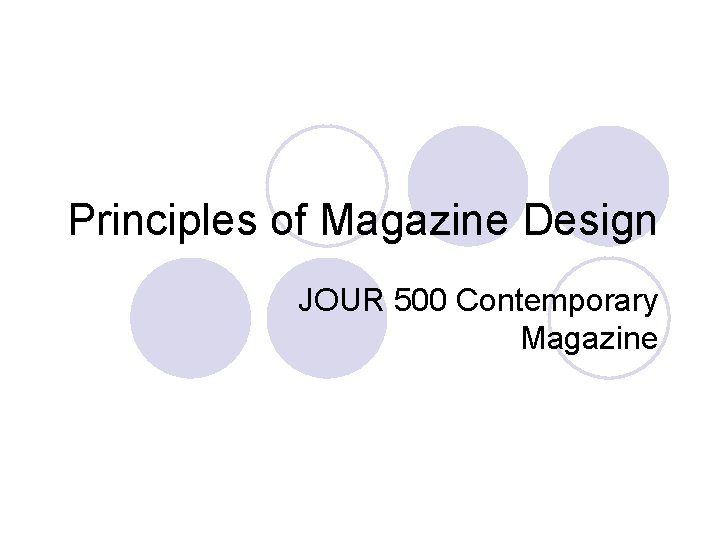 Principles of Magazine Design JOUR 500 Contemporary Magazine 
