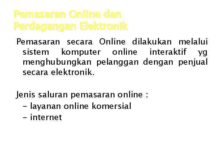 Pemasaran Online dan Perdagangan Elektronik Pemasaran secara Online dilakukan melalui sistem komputer online interaktif Pemasaran Online dan Perdagangan Elektronik Pemasaran secara Online dilakukan melalui sistem komputer online interaktif