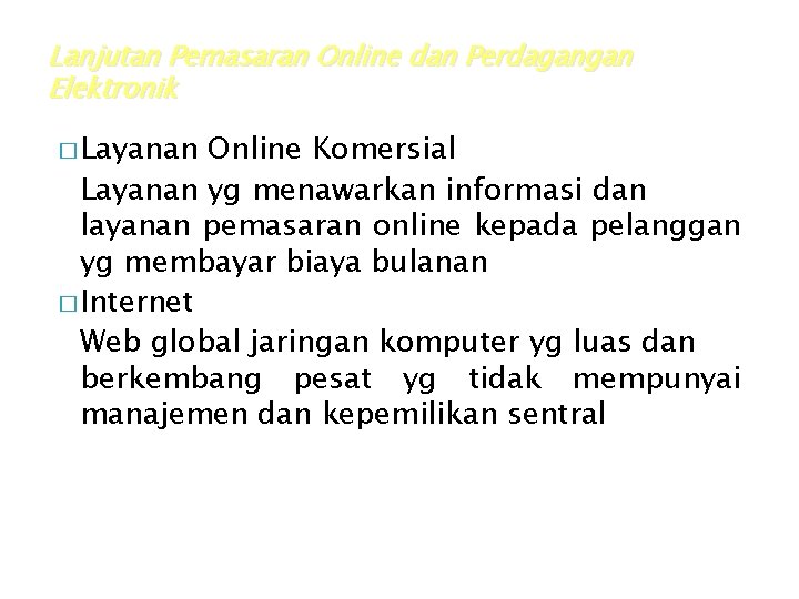 Lanjutan Pemasaran Online dan Perdagangan Elektronik � Layanan Online Komersial Layanan yg menawarkan informasi Lanjutan Pemasaran Online dan Perdagangan Elektronik � Layanan Online Komersial Layanan yg menawarkan informasi