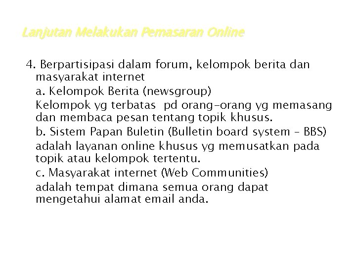 Lanjutan Melakukan Pemasaran Online 4. Berpartisipasi dalam forum, kelompok berita dan masyarakat internet a. Lanjutan Melakukan Pemasaran Online 4. Berpartisipasi dalam forum, kelompok berita dan masyarakat internet a.