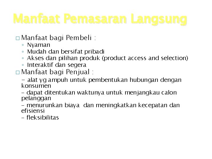 Manfaat Pemasaran Langsung � Manfaat bagi Pembeli : � Manfaat bagi Penjual : ◦ Manfaat Pemasaran Langsung � Manfaat bagi Pembeli : � Manfaat bagi Penjual : ◦