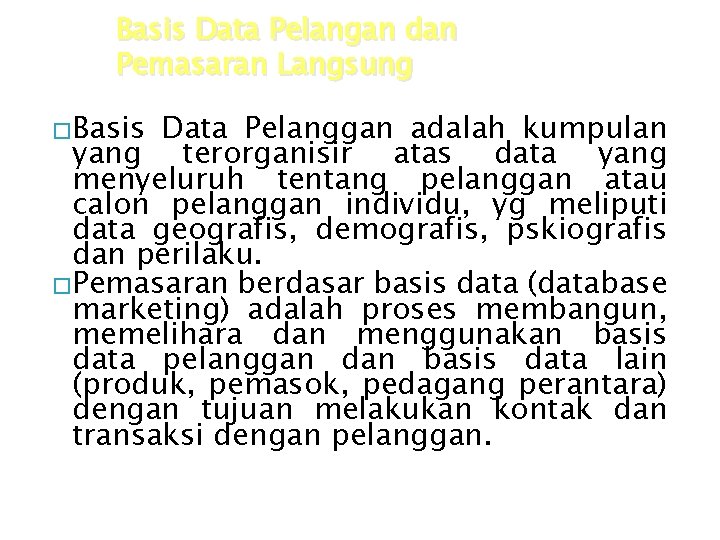 Basis Data Pelangan dan Pemasaran Langsung �Basis Data Pelanggan adalah kumpulan yang terorganisir atas Basis Data Pelangan dan Pemasaran Langsung �Basis Data Pelanggan adalah kumpulan yang terorganisir atas