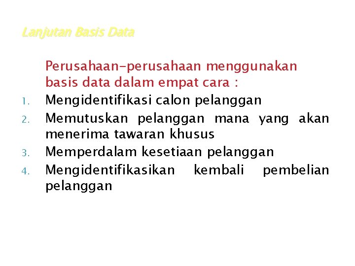 Lanjutan Basis Data 1. 2. 3. 4. Perusahaan-perusahaan menggunakan basis data dalam empat cara Lanjutan Basis Data 1. 2. 3. 4. Perusahaan-perusahaan menggunakan basis data dalam empat cara