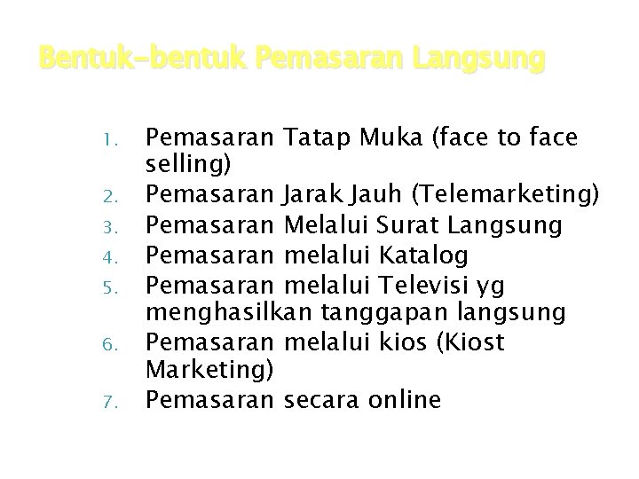 Bentuk-bentuk Pemasaran Langsung 1. 2. 3. 4. 5. 6. 7. Pemasaran Tatap Muka (face Bentuk-bentuk Pemasaran Langsung 1. 2. 3. 4. 5. 6. 7. Pemasaran Tatap Muka (face