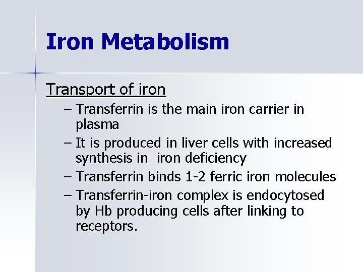 Iron Metabolism Transport of iron – Transferrin is the main iron carrier in plasma