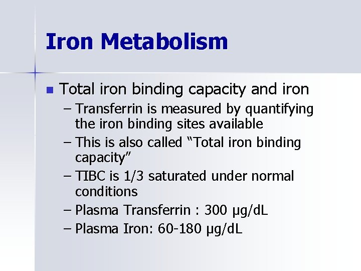 Iron Metabolism n Total iron binding capacity and iron – Transferrin is measured by