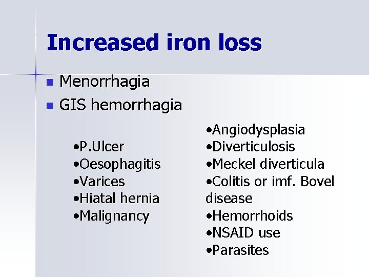 Increased iron loss Menorrhagia n GIS hemorrhagia n • P. Ulcer • Oesophagitis •