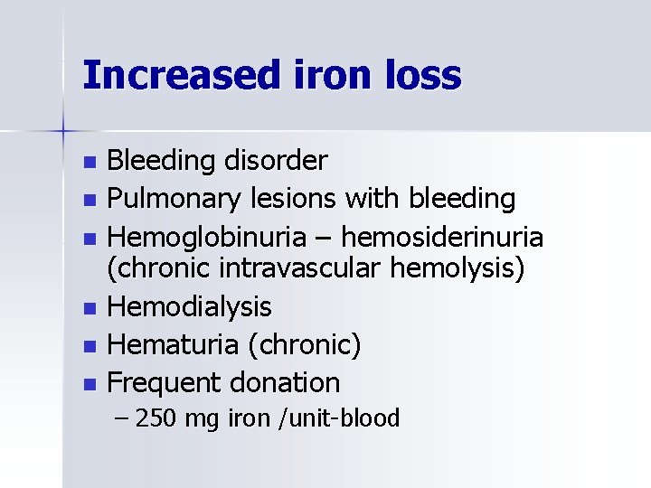 Increased iron loss Bleeding disorder n Pulmonary lesions with bleeding n Hemoglobinuria – hemosiderinuria