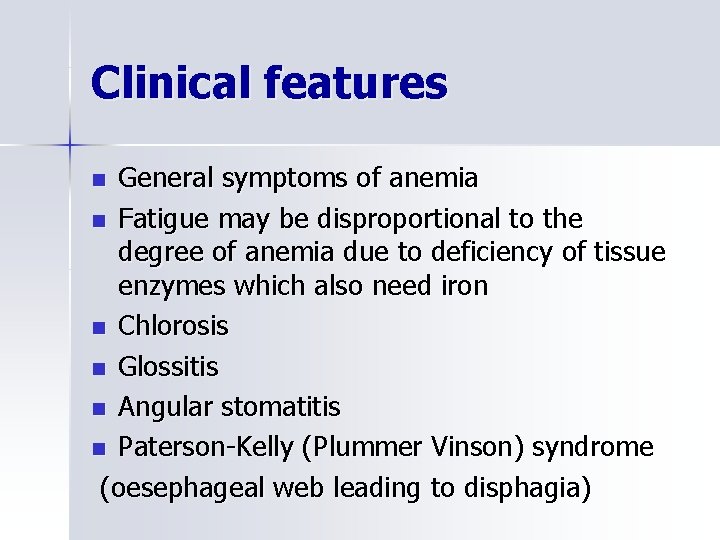 Clinical features General symptoms of anemia n Fatigue may be disproportional to the degree