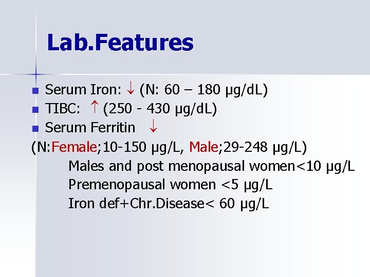 Lab. Features Serum Iron: (N: 60 – 180 μg/d. L) n TIBC: (250 -