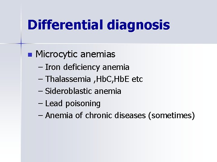 Differential diagnosis n Microcytic anemias – Iron deficiency anemia – Thalassemia , Hb. C,