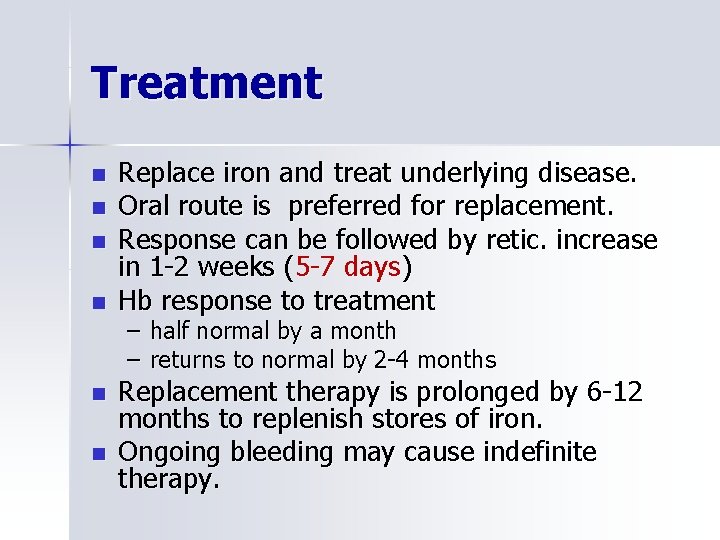 Treatment n n n Replace iron and treat underlying disease. Oral route is preferred