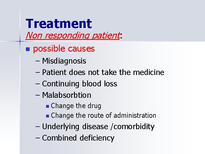 Treatment Non responding patient: n possible causes – Misdiagnosis – Patient does not take