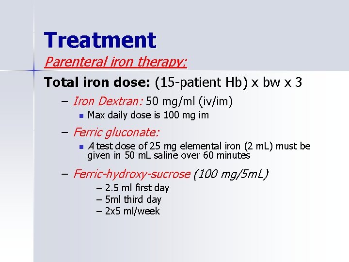 Treatment Parenteral iron therapy: Total iron dose: (15 -patient Hb) x bw x 3