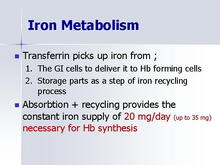 Iron Metabolism n Transferrin picks up iron from ; 1. The GI cells to