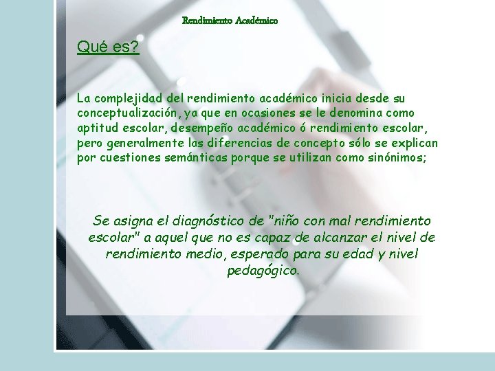 Rendimiento Académico Qué es? La complejidad del rendimiento académico inicia desde su conceptualización, ya