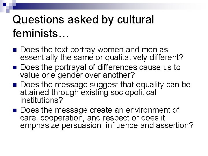 Questions asked by cultural feminists… n n Does the text portray women and men